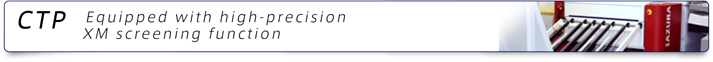 CTP - Equipped with high-precision XM screening function